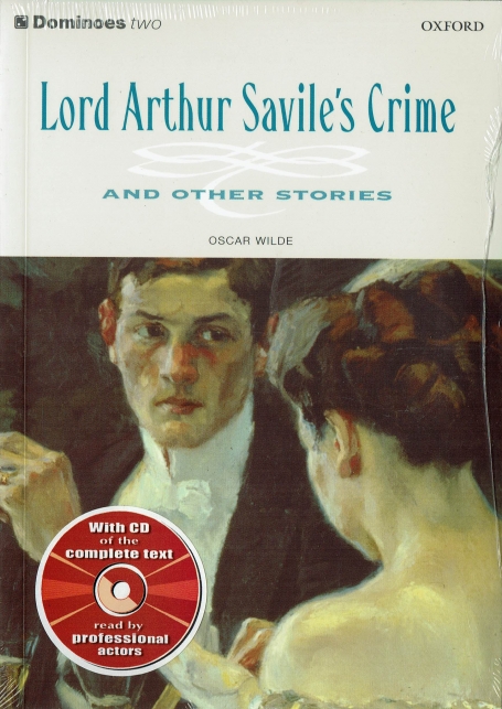 LORD ARTHUR SAVILE S CRIME AND OTHER STORIES - DOMINOES LEVEL 2 - cd inside