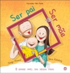 SER PAI, SER MAE - O GRANDE PAPEL DAS NOSSAS VIDAS
