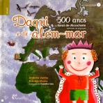 DAQUI E DE ALEM-MAR - 500 anos do foral de Alcochete contado as criancas