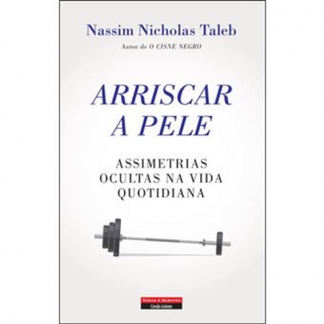 ARRISCAR A PELE - ASSIMETRIAS OCULTAS NA VIDA QUOTIDIANA