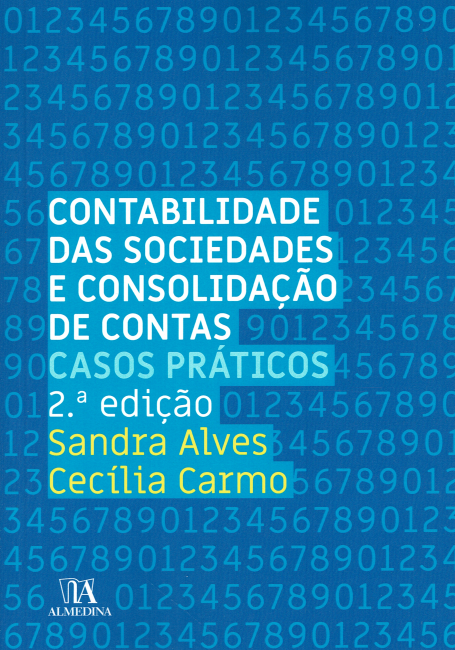 CONTABILIDADE DAS SOCIEDADES E CONSOLIDAÇÃO DE CONTAS CASOS PRATICOS - 2ª EDIÇÃO