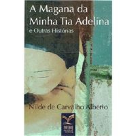 MAGANA DA MINHA TIA ADELINA E OUTRAS HISTORIAS