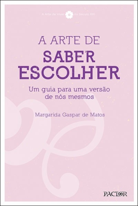 A ARTE DE SABER ESCOLHER - guia para uma outra versão de nós mesmos