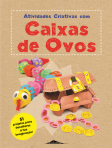 ATIVIDADES CRIATIVAS COM CAIXAS DE OVOS - 51 PROJETOS PARA DESAFIARES A TUA IMAGINACAO