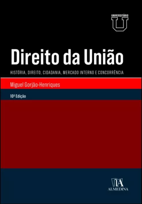 DIREITO DA UNIÃO 10ª edição - história, direito, cidadania, mercado interno e concorrência