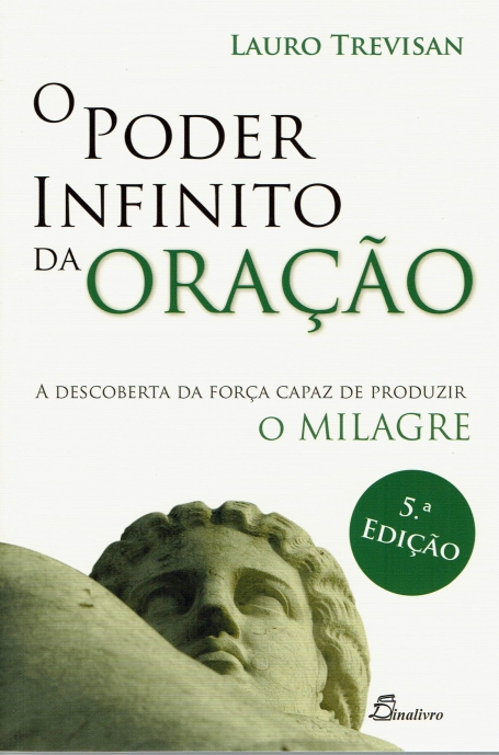 PODER INFINITO DA ORACAO - descoberta da forca capaz de produzir o milagre 5ª edição