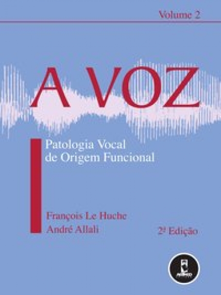 VOZ VOLUME 2 - PATOLOGIA VOCAL DE ORIGEM FUNCIONAL 2ª edi.