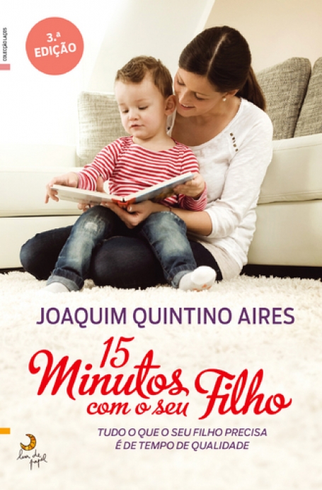 15 MINUTOS COM O SEU FILHO - tudo o que o seu filho precisa e de tempo de qualidade