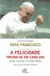 FELICIDADE TREINA-SE EM CADA DIA - novas homilias em Santa Marta
