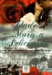 ONDE MORA A FELICIDADE - a maior historia de amor durante as Invasoes Francesas em Portugal