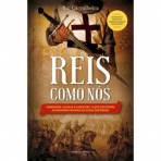 REIS COMO NOS - OBSESSOES MANIAS E AMBICOES - O QUE ESCONDEM AS GRANDES FIGURAS DA NOSSA HISTORIA