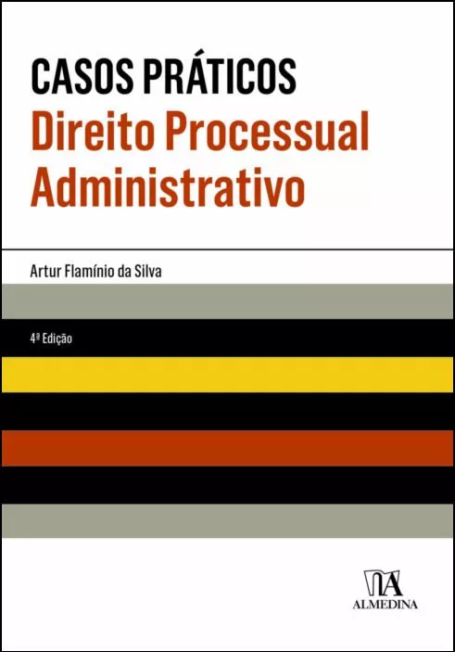 CASOS PRÁTICOS DIREITO PROCESSUAL ADMINISTRATIVO 4 ª EDIÇÃO