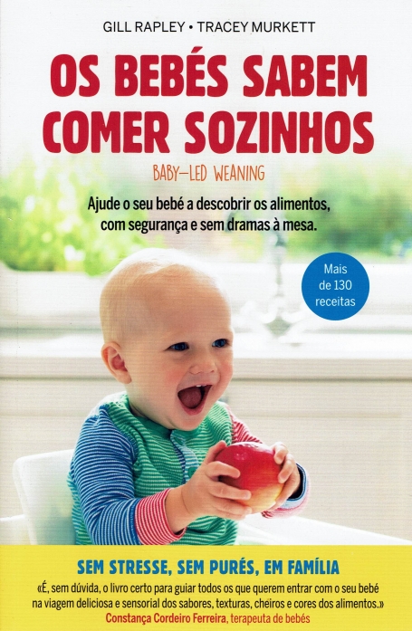 OS BEBES SABEM COMER SOZINHOS baby-led weaning , ajude o seu bebe a descobrir os alimentos, com segurança e sem dramas a mesa - mais de 130 receitas