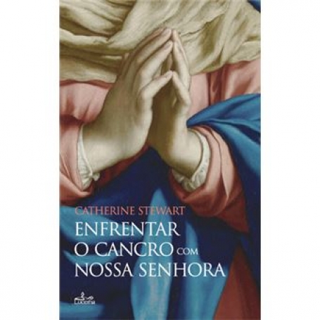 ENFRANTAR O CANCRO COM NOSSA SENHORA