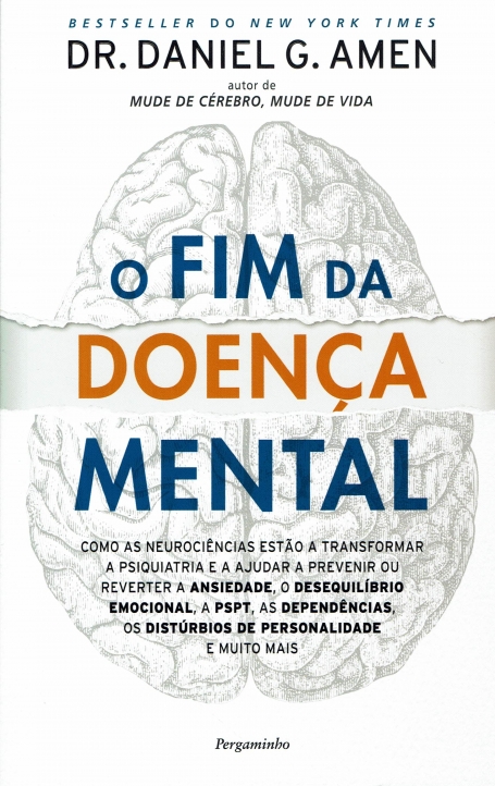 O FIM DA DOENÇA MENTAL como as neurociencias estao a transformar a psiquiatria e a ajudar a prevenir ou reverter a ansiedade, o desequilibrio emocional, a PSPT, as dependencias, os desturbios de personalidade e muito mais