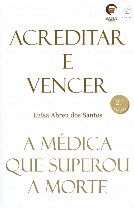 ACREDITAR E VENCER - A MEDICA QUE SUPEROU A MORTE 2ª EDIÇAO