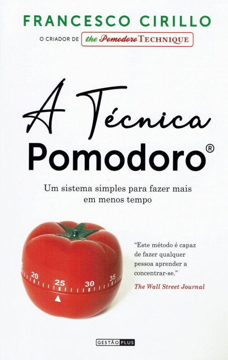 A TÉCNICA POMODORO - um sistema simples para fazer mais em menos tempo