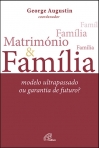 MATRIMONIO E FAMILIA - MODELO ULTRAPASSADO OU GARANTIA DE FUTURO?