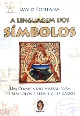 LINGUAGEM DOS SIMBOLOS - UM COMPENDIO VISUAL PARA OS SIMBOLOS E SEUS SIGNIFICADOS
