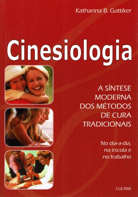 CINESIOLIGIA - A SINTESE MODERNA DOS METODOS DE CURA TRADICIONAIS - NO DIA-A-DIA NA ESCOLA E NO TRABALHO