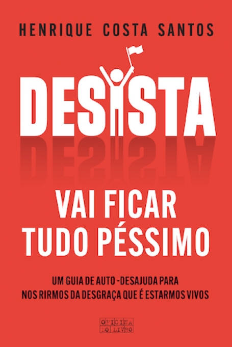 DESISTA - VAI FICAR TUDO PÉSSIMO