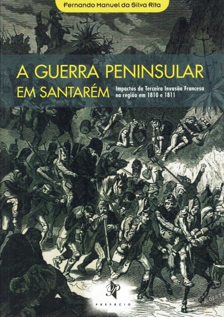 GUERRA PENINSULAR EM SANTAREM - impactos da Terceira Invasao Francesa na regiao em 1810 e 1811