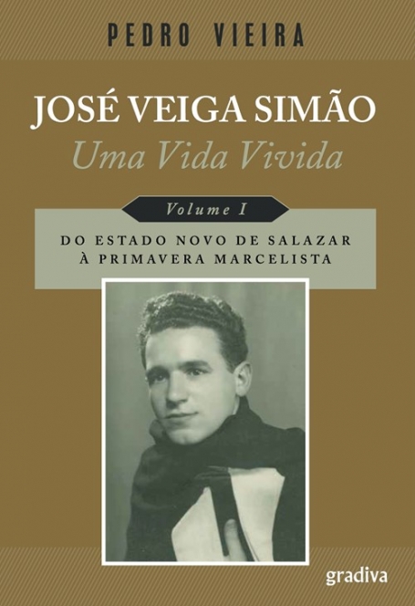 JOSE VEIGA SIMAO - UMA VIDA VIVIDA VOL. 1 - DO ESTADO NOVO DE SALAZAR A PRIMAVERA MARCELISTA