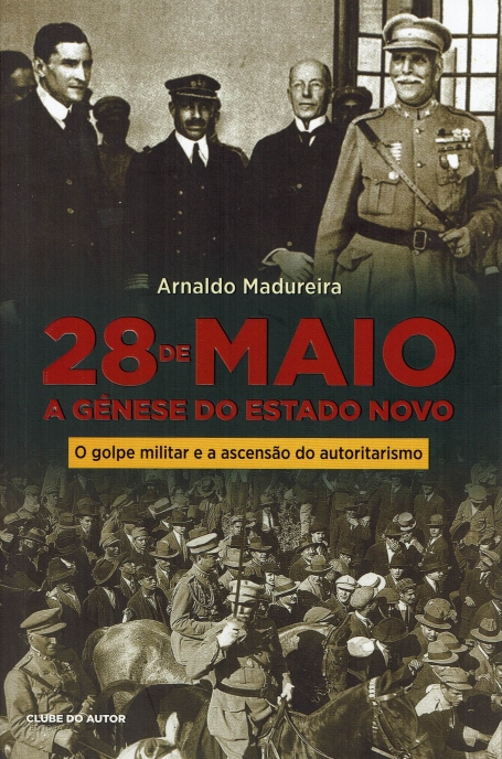 28 DE MAIO - A GENESE DO ESTADO NOVO - O GOLPE MILITAR E A ASCENSAO DO AUTORITARISMO