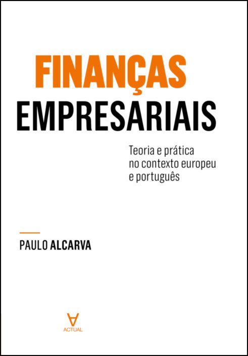 FINANÇAS EMPRESARIAIS - teoria e prática no contexto europeu e português
