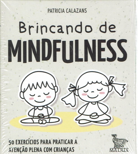 BRINCANDO DE MINDFULNESS - 50 exercicos para paticar a atenção plena com crianças