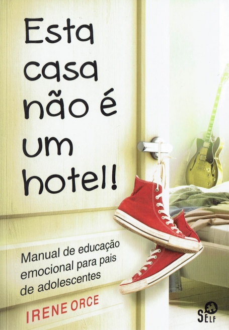 ESTA CASA NAO E UM HOTEL - manual de educacao emocional para pais de adolescentes