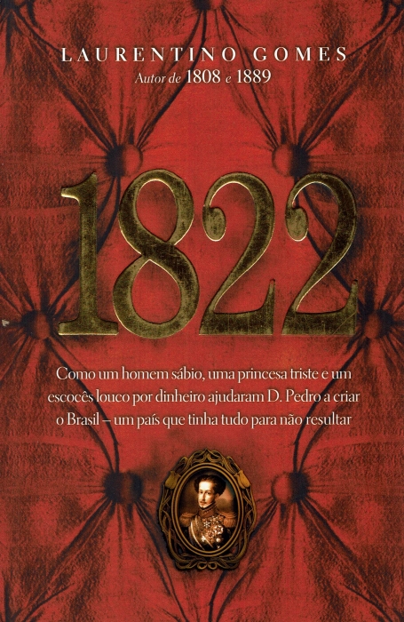 04314.13 - 1822 como um homem sabio uma princesa triste e um escoces louco por dinheiro ajudaram D. Pedro a criar o Brasil -um pais que tinha tudo para nao resultar
