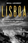LISBOA - A GUERRA NAS SOMBRAS DA CIDADE DA LUZ 1939-1945