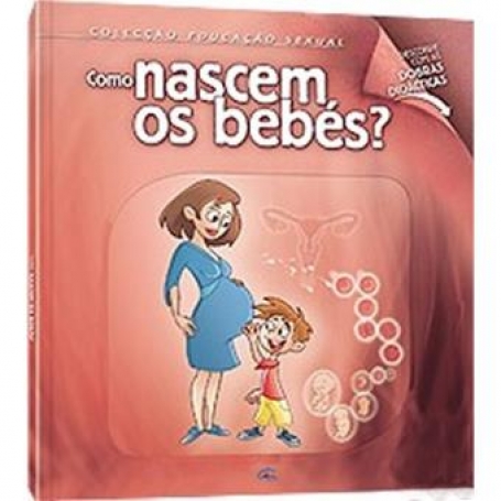 COMO NASCEM OS BEBES? - COL. EDUCACAO SEXUAL