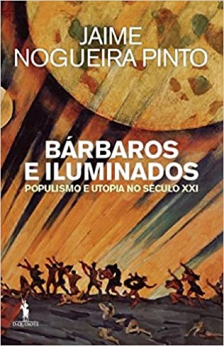 BARBAROS E ILUMINADOS populismo e utopia no seculo xxi