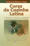 CURAS DA COZINHA LATINA - do abacate a mandioca, o grande guia dos poderes curativos da nutricao - abacate, alho, arroz, banana. batata doce, pimentao, goiaba, ervilhas, feijao, milho, manga, batata, papaia, peixe, frango, ananas, quinua, tomate, mandio