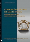 CORRUPCAO E INCURIA NO SANTO OFICIO - MINISTROS E OFICIAIS SOB SUSPEITA E JULGAMENTO