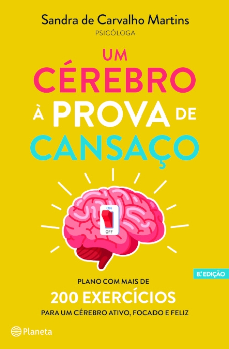 UM CÉREBRO À PROVA DE CANSAÇO - Plano com mais de 200 exercícios para um cérebro ativo, focado e feliz