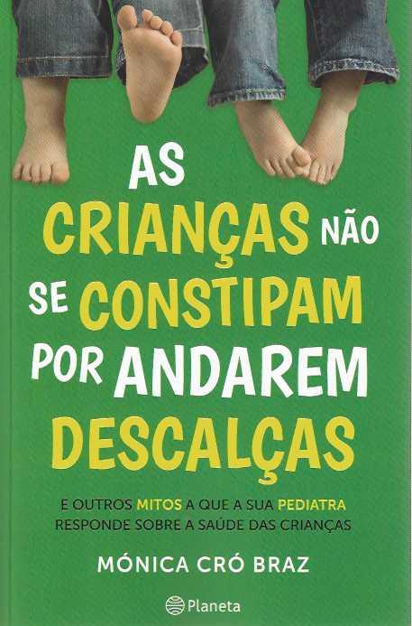 AS CRIANÇAS NÃO SE CONSTIPAM POR ANDAREM DESCALÇAS - E OUTROS MITOS A QUE A SUA PEDIATRA RESPONDE SOBRE A SAÚDE DAS CRANÇAS