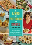 LIVRO DE PETISCOS DA ISABEL - receitas simples e criativas para saborear com a familia e os amigos