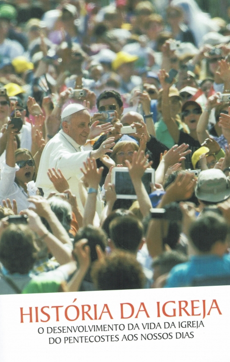 HISTÓRIA DA IGREJA o desenvolvimento da vida da igreja, do pentecostes aos nossos pais
