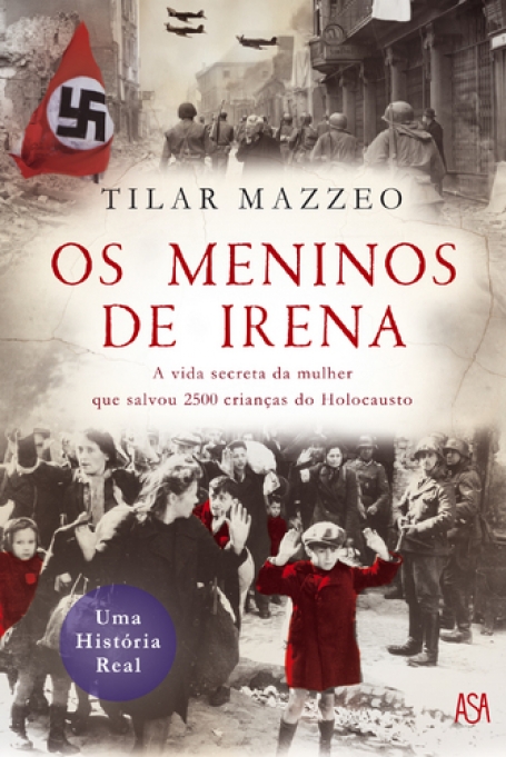 OS MENINOS DE IRENA - A vida secreta da mulher que salvou 2500 criancas do Holocausto