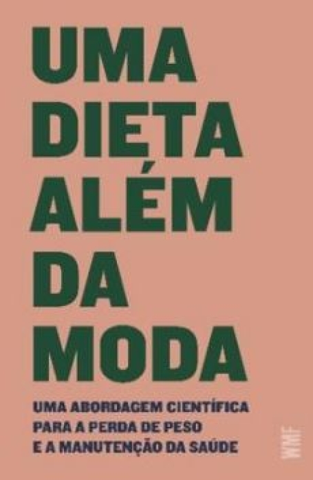 UMA DIETA ALÉM DA MODA uma abordagem científica para a perda de peso e a manutenção da sáude