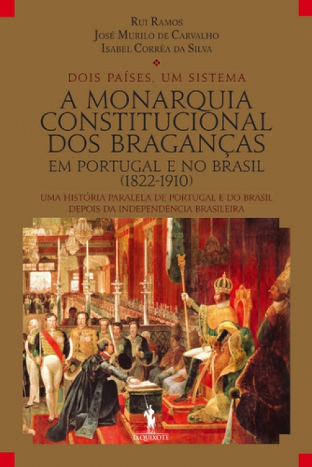 MONARQUIA CONSTITUCIONAL DOS BRAGANCAS EM PORTUGAL E NO BRASIL 1822-1910