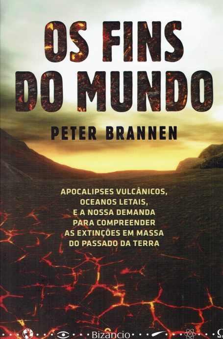 OS FINS DO MUNDO - apocalipses vulcânicos, oceanos letais e a nossa demanda para compreender as extinções em massa do passado da terra