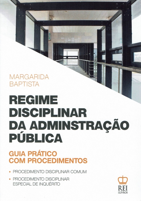REGIME DISCIPLINAR DA ADMINISTRACAO PUBLICA - GUIA PRATICO COM PROCEDIMENTOS - procedimento disciplinar comum - procedimento disciplinar especial de inquerito