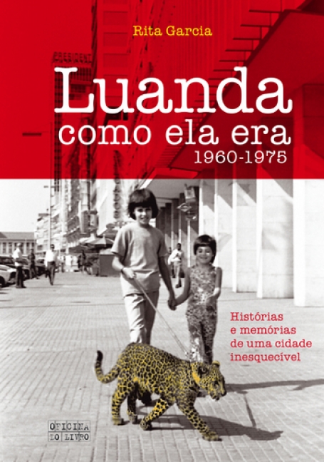 LUANDA COMO ELA ERA - 1960-1975 - historias e memorias de uma cidade inesquecivel