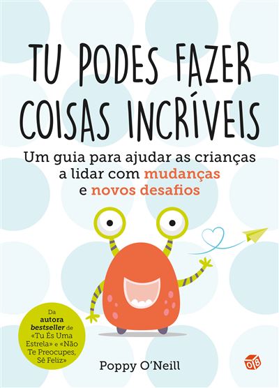 TU PODES FAZER COISAS INCRÍVEIS - Um guia pra ajudar as crianças a lidar com mudanças e novos desafios