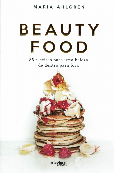 BEAUTY FOOD - 85 RECEITAS PARA UMA BELEZA DE DENTRO PARA FORA