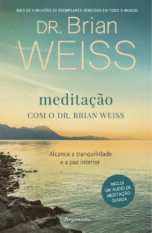 MEDITAÇÃO COM O DR. BRIAN WEISS inclui um audio de meditação guiada